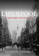 Cover image of book Liverpool: A Macabre Miscellany by Daniel K. Longman