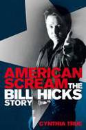 Cover image of book American Scream: The Bill Hicks Story by Cynthia True 