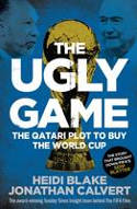 Cover image of book The Ugly Game: The Qatari Plot to Buy the World Cup by Heidi Blake and Jonathan Calvert