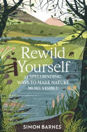 Cover image of book Rewild Yourself: 23 Spellbinding Ways to Make Nature More Visible by Simon Barnes