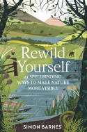 Cover image of book Rewild Yourself: 23 Spellbinding Ways to Make Nature More Visible by Simon Barnes 