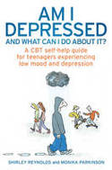 Cover image of book Am I Depressed and What Can I Do About It? A CBT Self-Help Guide for Teenagers by Shirley Reynolds and Monika Parkinson 