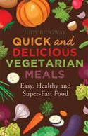 Cover image of book Quick and Delicious Vegetarian Meals: Easy, Healthy and Super-Fast Food by Judy Ridgway
