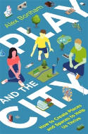 Cover image of book Play and the City: How to Create Places and Spaces To Help Us Thrive by Alex Bonham 