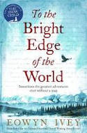 Cover image of book To the Bright Edge of the World by Eowyn Ivey