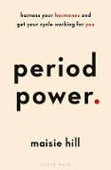 Cover image of book Period Power: Harness Your Hormones and Get Your Cycle Working For You by Masie Hill