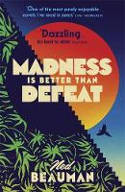 Cover image of book Madness is Better than Defeat by Ned Beauman