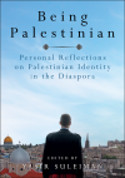 Cover image of book Being Palestinian: Personal Reflections on Palestinian Identity in the Diaspora by Yasir Suleiman