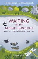 Cover image of book Waiting for the Albino Dunnock: How Birds Can Change Your Life by Rosamond Richardson