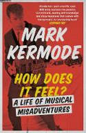 Cover image of book How Does It Feel? A Life of Musical Misadventures by Mark Kermode 