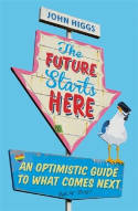 Cover image of book The Future Starts Here: Adventures in the Twenty-First Century by John Higgs 