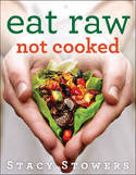 Cover image of book Eat Raw, Not Cooked by Stacy Stowers