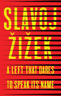 Cover image of book A Left that Dares to Speak Its Name: 34 Untimely Interventions by Slavoj Zizek 