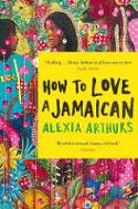 Cover image of book How to Love a Jamaican by Alexia Arthurs 