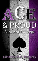 Cover image of book Ace & Proud: An Asexual Anthology by A K Andrews