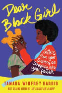Cover image of book Dear Black Girl: Letters From Your Sisters on Stepping Into Your Power by Tamara Winfrey Harris 