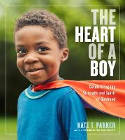 Cover image of book The Heart of a Boy: Celebrating the Strength and Spirit of Boyhood by Kate T. Parker 