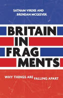 Cover image of book Britain in Fragments: Why Things are Falling Apart by Satnam Virdee and Brendan McGeever