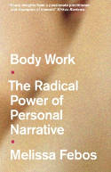 Cover image of book Body Work: The Radical Power of Personal Narrative by Melissa Febos