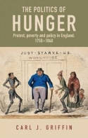 Cover image of book The Politics of Hunger: Protest, Poverty and Policy in England, c. 1750-c. 1840 by Carl J. Griffin 