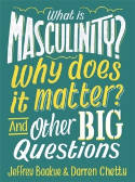 Cover image of book What is Masculinity? Why Does it Matter? And Other Big Questions by Jeffrey Boakye and Darren Chetty