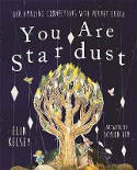 Cover image of book You are Stardust: Our Amazing Connections With Planet Earth by Elin Kelsey, illustrated by Soyeon Kim