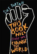 Cover image of book This Book Will (Help You) Change the World by Sue Turton, illustrated by Alice Skinner 