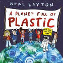 Cover image of book A Planet Full of Plastic by Neal Layton