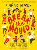 Cover image of book Break the Mould: How to Take Your Place in the World by Sinead Burke, illustrated by Natalie Byrne