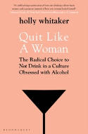 Cover image of book Quit Like a Woman: The Radical Choice to Not Drink in a Culture Obsessed with Alcohol by Holly Whitaker