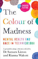 Cover image of book The Colour of Madness: Mental Health and Race in Technicolour by Dr Samara Linton and Rianna Walcott