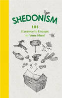 Cover image of book Shedonism: 101 Excuses to Escape to Your Shed by Ben Williams