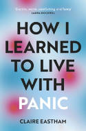 Cover image of book How I Learned to Live With Panic by Claire Eastham 