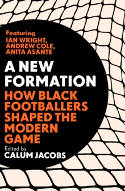 Cover image of book A New Formation: How Black Footballers Shaped the Modern Game by Calum Jacobs