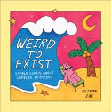 Cover image of book Weird to Exist: Simple Comics about Complex Emotions by Alison Zai 