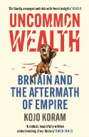 Cover image of book Uncommon Wealth: Britain and the Aftermath of Empire by Kojo Koram