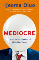 Cover image of book Mediocre: The Dangerous Legacy of White Male Power by Ijeoma Oluo