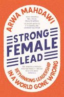 Cover image of book Strong Female Lead: Rethinking Leadership in a World Gone Wrong by Arwa Mahdawi 