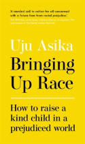 Cover image of book Bringing Up Race: How to Raise a Kind Child in a Prejudiced World by Uju Asika 