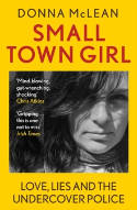 Cover image of book Small Town Girl: Love, Lies and the Undercover Police by Donna McLean