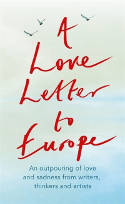Cover image of book A Love Letter to Europe: An Outpouring of Love and Sadness from Our Writers, Thinkers and Artists by Various writers