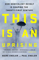 Cover image of book This Is an Uprising: How Nonviolent Revolt Is Shaping the Twenty-First Century by Mark and Paul Engler 