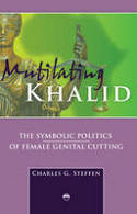 Cover image of book Mutilating Khalid: The Symbolic Politics of Female Genital Cutting by Charles G Steffen