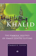 Cover image of book Mutilating Khalid: The Symbolic Politics of Female Genital Cutting by Charles G Steffen 