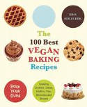 Cover image of book The 100 Best Vegan Baking Recipes: Amazing Cookies, Cakes, Muffins, Pies, Brownies and Breads by Kris Holechek