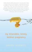 Cover image of book My Miserable, Lonely, Lesbian Pregnancy by Andrea Askowitz