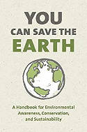 Cover image of book You Can Save The Earth: 7 Reasons Why & 7 Simple Ways. A Book to Benefit the Planet by Written by Sean K. Smith, Edited by June Eding and Anna Krusinski 