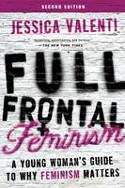 Cover image of book Full Frontal Feminism: A Young Womans Guide to Why Feminism Matters by Jessica Valenti
