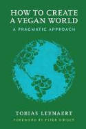 Cover image of book How to Create a Vegan World: A Pragmatic Approach by Tobias Leenaert