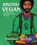 Cover image of book Brotha Vegan: Black Male Vegans Speak on Food, Identity, Health, and Society by Omowale Adewale 